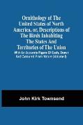 Ornithology Of The United States Of North America, Or, Descriptions Of The Birds Inhabiting The States And Territories Of The Union