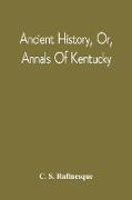 Ancient History, Or, Annals Of Kentucky