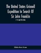 The United States Grinnell Expedition In Search Of Sir John Franklin, A Personal Narrative