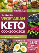 The Essential Vegetarian Keto Cookbook 2021: 100+ Low-Carb, High-Fat Ketogenic Recipes: A Keto Diet Cookbook