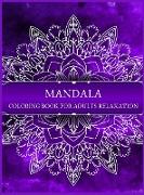 MANDALA COLORING BOOK for adults relaxation: Amazing Mandala ready-to-color pages with Zen and life quotes for Meditation and Mindfulness I Adult Colo