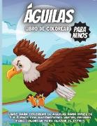 Águilas Libro de colorear: Libro para colorear de águilas para niños de 4 a 8 años con ilustraciones únicas, páginas para colorear para aliviar e
