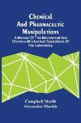 Chemical And Pharmaceutic Manipulations, A Manual Of The Mechanical And Chemico-Mechanical Operations Of The Laboratory