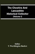 The Cheshire And Lancashire Historical Collector (Volume I)