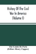 History Of The Civil War In America (Volume I)