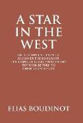 A Star In The West Or A Humble Attempt To Discover The Long Lost Ten Tribes Of Israel, Preparatory To Their Return To Their Beloved City Jerusalem