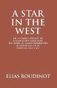 A Star In The West Or A Humble Attempt To Discover The Long Lost Ten Tribes Of Israel, Preparatory To Their Return To Their Beloved City Jerusalem