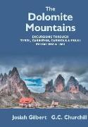 The Dolomite Mountains Excursions Through Tyrol, Carinthia, Carniola, & Friuli In 1861, 1862, & 1863. With A Geological Chapter, And Pictorial Illustrations From Original Drawings On The Spot