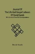 Journal Of The Life And Gospel Labours Of David Sands, With Extracts From His Correspondence