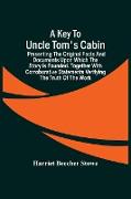 A Key To Uncle Tom'S Cabin, Presenting The Original Facts And Documents Upon Which The Story Is Founded. Together With Corroborative Statements Verifying The Truth Of The Work