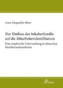 Der Einfluss der Inhaberfamilie auf die Mitarbeiteridentifikation - Eine empirische Untersuchung in deutschen Familienunternehmen