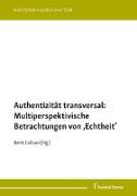 Authentizität transversal: Multiperspektivische Betrachtungen von ¿Echtheit¿