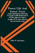 Forest Life And Forest Trees, Comprising Winter Camp-Life Among The Loggers, And Wild-Wood Adventure With Descriptions Of Lumbering Operations On The Various Rivers Of Maine And New Brunswick
