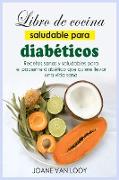 Libro de cocina saludable para diabe&#769,ticos: Recetas sanas y saludables para el paciente diabe&#769,tico que quiere llevar una vida sana