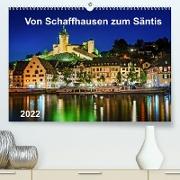 Von Schaffhausen zum Säntis (Premium, hochwertiger DIN A2 Wandkalender 2022, Kunstdruck in Hochglanz)