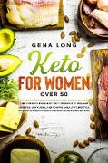 Keto for Women over 50: The Complete Ketogenic Diet Cookbook to Prevent Diabetes, Low Carbs, and to have a Healthy Lifestyle. Including a 28 D