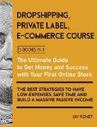 Dropshipping / Private Label / E-Commerce Course [5 Books in 1]: The Ultimate Guide to Get Money and Success with Your First Online Store. The Best St