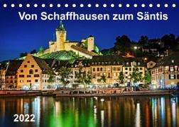 Von Schaffhausen zum Säntis (Tischkalender 2022 DIN A5 quer)