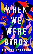 When We Were Birds