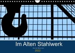 Im Alten Stahlwerk (Wandkalender 2022 DIN A4 quer)