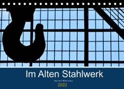 Im Alten Stahlwerk (Tischkalender 2022 DIN A5 quer)