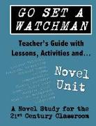 Go Set a Watchman Teacher's Guide with Lessons, Activities and Novel Study: Common Core State Standards Aligned