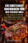 EIN EINSTEIGER- KOCHBUCH FU¨R DEN TRAEGER-GRILL