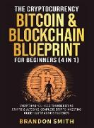 The Cryptocurrency, Bitcoin & Blockchain Blueprint For Beginners (4 in 1)