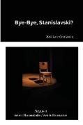 Bye-Bye, Stanislavski?