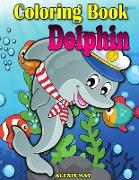 Coloring Book Dolphin: Cute Dolphin Coloring Book for Toddler, Teens, Boys, Girls, Kids
