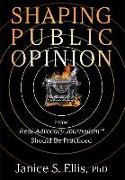 Shaping Public Opinion: How Real Advocacy Journalism(TM) Should Be Practiced