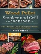 Wood Pellet Smoker and Grill Cookbook 2021: Savory Recipes for Perfect Smoking and Grilling Your Favorite Food Easily