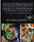 MEDITERRANEAN DIET COOKBOOK FOR BEGINNERS AND MEDITERRANEAN DIET SPECIFIC FOR MAN