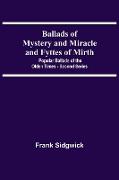 Ballads Of Mystery And Miracle And Fyttes Of Mirth, Popular Ballads Of The Olden Times - Second Series