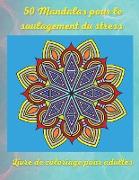 50 mandalas pour le soulagement du stress Livre de coloriage pour adultes