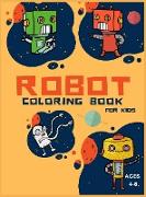 Robot Coloring Book For Kids Ages 4-8: Coloring Book For Toddlers and Preschoolers: Simple Robots Coloring Book for Kids Ages 2-6, Discover These Page