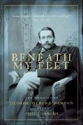 Beneath My Feet: The Memoirs of George Mercer Dawson