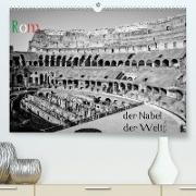 Rom - der Nabel der Welt (Premium, hochwertiger DIN A2 Wandkalender 2022, Kunstdruck in Hochglanz)