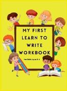 My first learn to write workbook: Practice pen control to trace and write ABC Letters, Numbers and Shapes &#921, Learn, Trace & Practice for Pre K, Ki