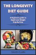 THE LONGEVITY DIET Guide ( Edition 2 ): A Beginners guide to Rapid Lose Weight Step-By-Step