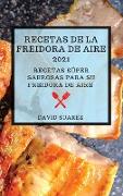 Recetas de la Freidora de Aire 2021 (Air Fryer Recipes 2021 Spanish Edition): Recetas Súper Sabrosas Para Su Freidora de Aire