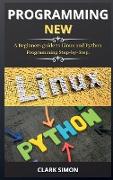 Programming New: A Beginners guide to Linux and Python Programming Step-by-Step