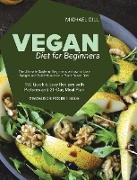 Vegan Diet for Beginnners: The Ultimate Guide for Beginners on how to Lose Weight and Build Muscle on a Plant-Based Diet - 150 Quick and Easy Rec