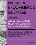 Profit First for E-Commerce Business [5 Books in 1]: A Crash Course Guide to Get New Customers, Make More Money, And Stand Out from The Crowd by Using