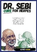 DR. SEBI CURE FOR HERPES. The Real Guide on How to Naturally Cure and Treat Herpes Virus and get Benefits Through Dr. Sebi Alkaline Diet