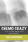 Chemo Crazy: Life Lessons from a Stage Four Cancer Survivor