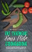 The Essential Sous Vide Cookbook: Sous Vide Cooking Guide With Everyday Recipes. A Healthy Cookbook Including Vegan, Vegetarian Recipes And Healthy De