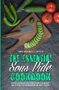 The Essential Sous Vide Cookbook: Sous Vide Cooking Guide With Everyday Recipes. A Healthy Cookbook Including Vegan, Vegetarian Recipes And Healthy De