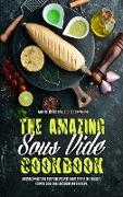 The Amazing Sous Vide Cookbook: Amazingly Easy And Tasty Recipes for Smart People on a Budget. A Simple Sous Vide Cookbook For Everyone