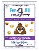 Fun 4 All Activity Book: Inspires Creativity & Cures Boredom